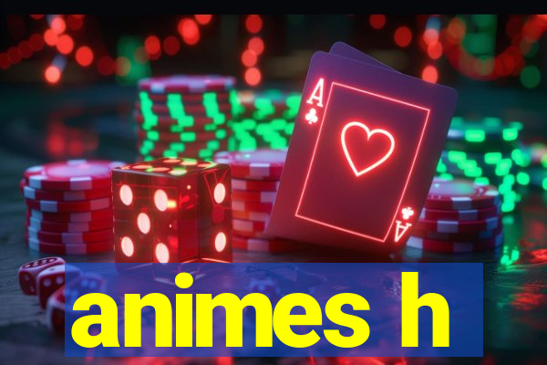 animes h